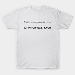 Maître du déplacement d'air. Craignez-moi / Master of air movement. Fear me. T-Shirt